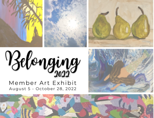 Belonging 2022: 2nd Annual Member Art Exhibit (August – October 2022)