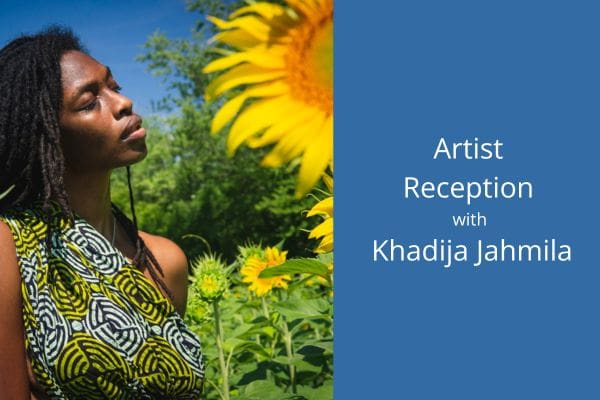 Artist Reception with Khadija Jahmila
