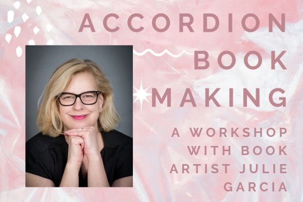 Accordion Book Making! A workshop with book artist Julie Garcia