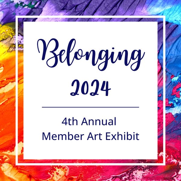 Belonging 2024 4th Annual Member Art Exhibit